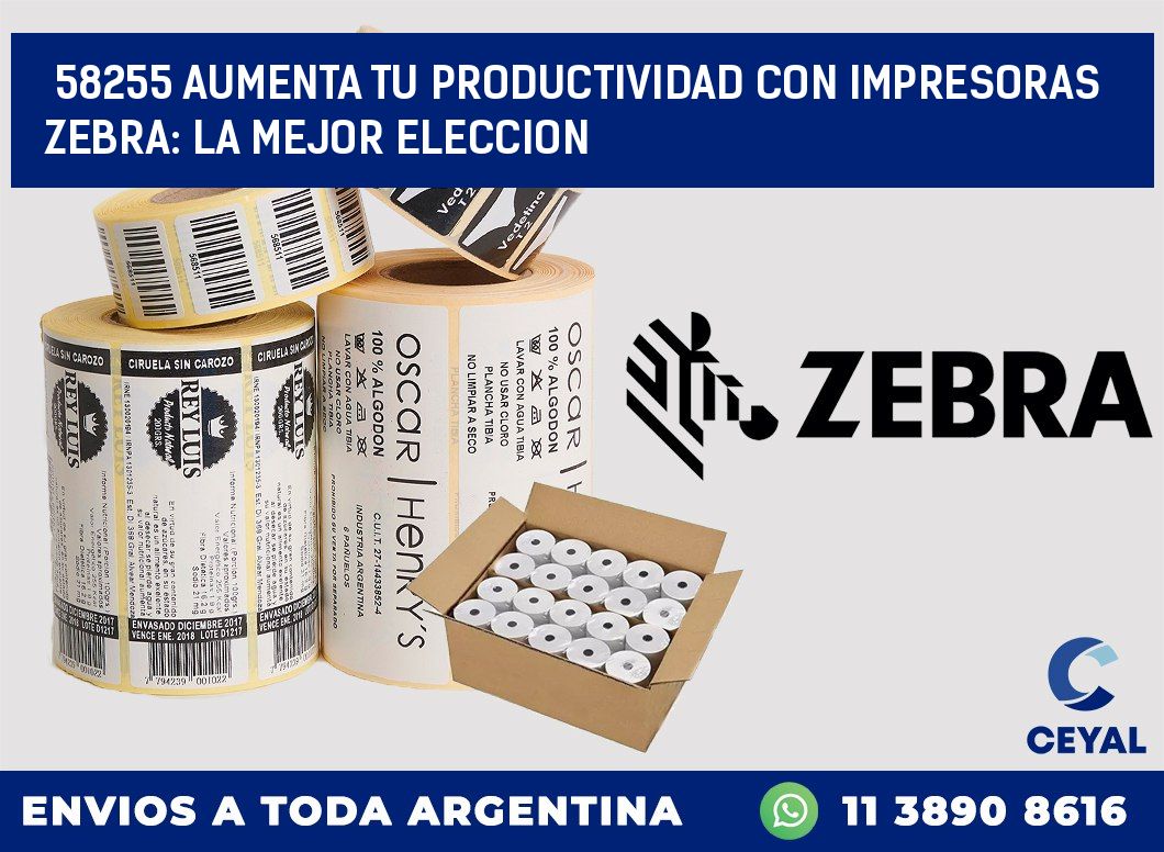 58255 AUMENTA TU PRODUCTIVIDAD CON IMPRESORAS ZEBRA: LA MEJOR ELECCION