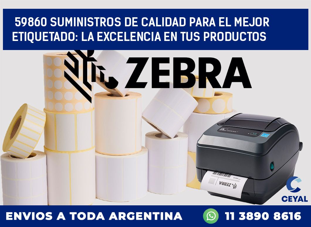 59860 SUMINISTROS DE CALIDAD PARA EL MEJOR ETIQUETADO: LA EXCELENCIA EN TUS PRODUCTOS