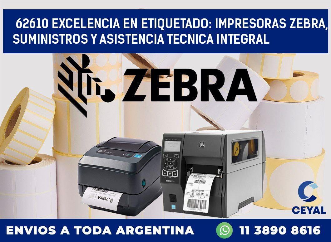 62610 EXCELENCIA EN ETIQUETADO: IMPRESORAS ZEBRA, SUMINISTROS Y ASISTENCIA TECNICA INTEGRAL