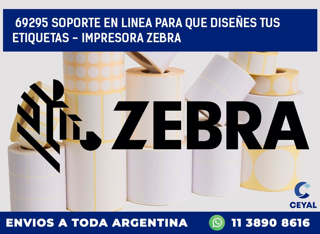 69295 SOPORTE EN LINEA PARA QUE DISEÑES TUS ETIQUETAS – IMPRESORA ZEBRA