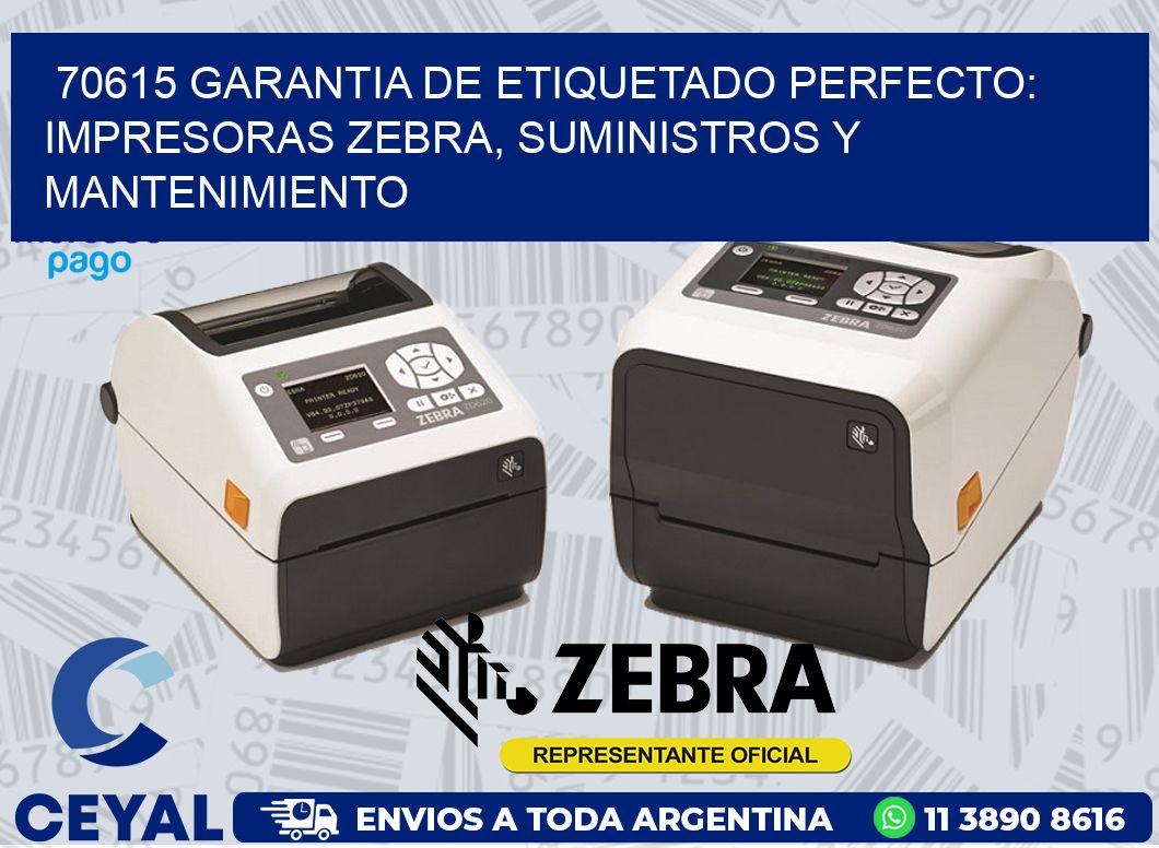 70615 GARANTIA DE ETIQUETADO PERFECTO: IMPRESORAS ZEBRA, SUMINISTROS Y MANTENIMIENTO