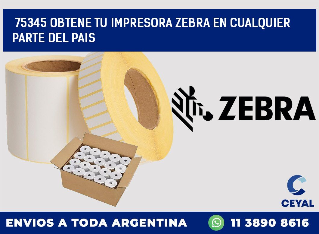 75345 OBTENE TU IMPRESORA ZEBRA EN CUALQUIER PARTE DEL PAIS