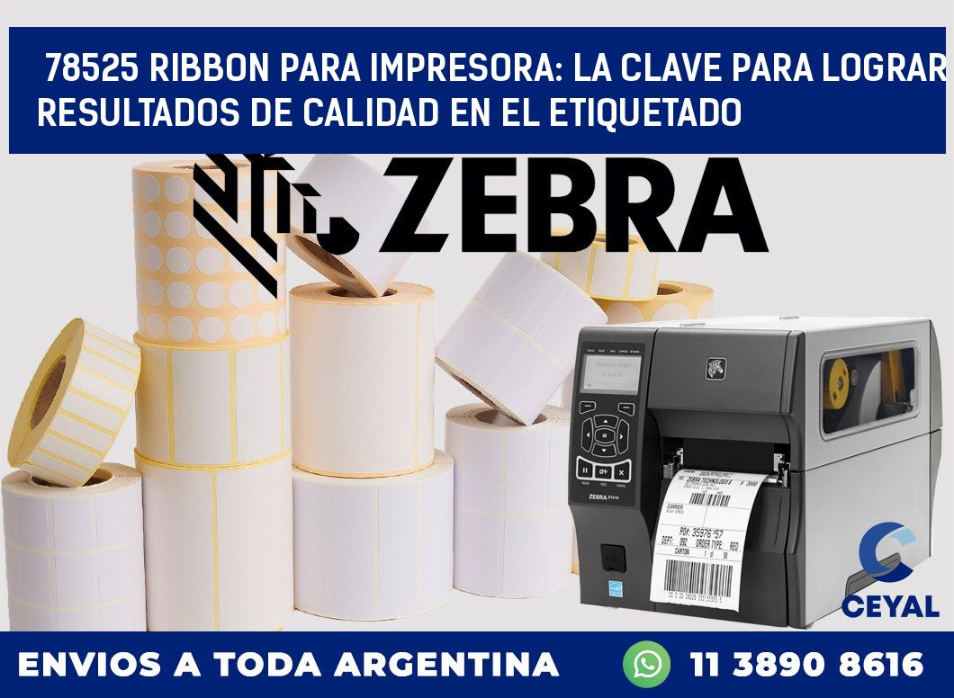 78525 RIBBON PARA IMPRESORA: LA CLAVE PARA LOGRAR RESULTADOS DE CALIDAD EN EL ETIQUETADO
