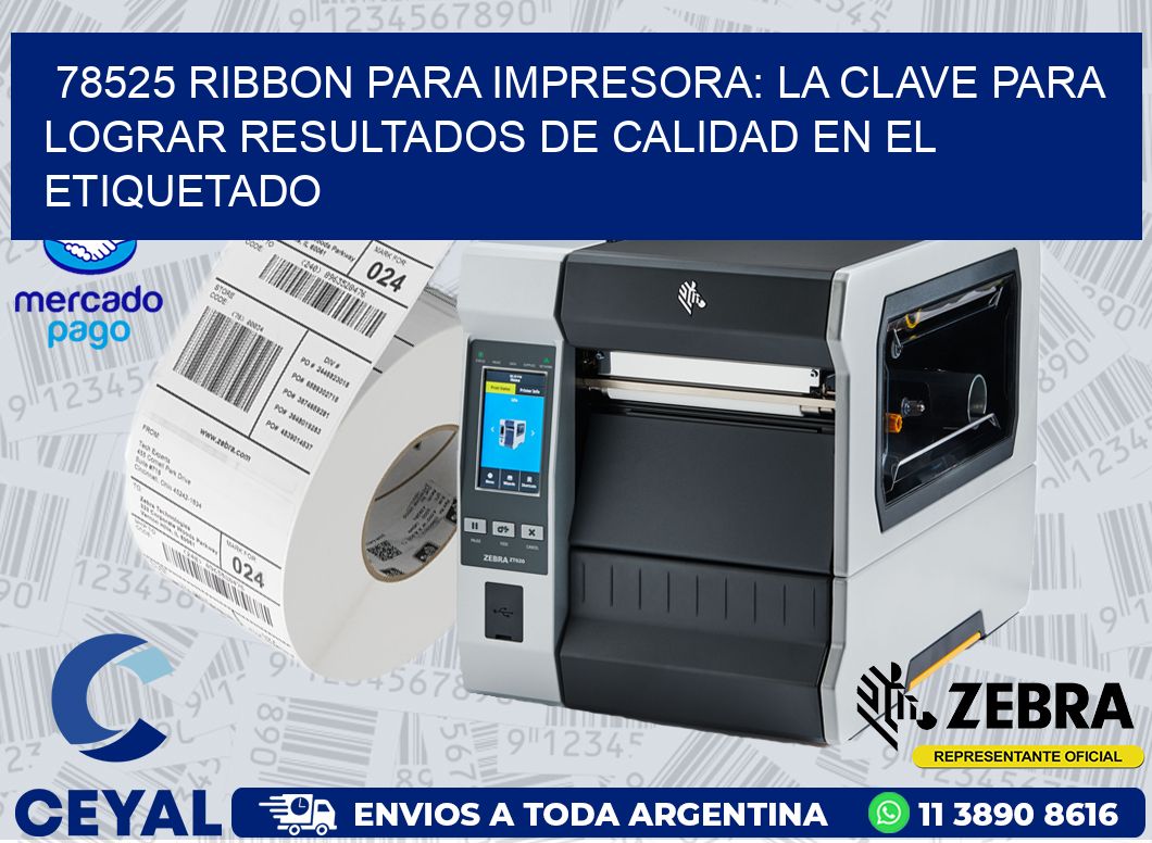 78525 RIBBON PARA IMPRESORA: LA CLAVE PARA LOGRAR RESULTADOS DE CALIDAD EN EL ETIQUETADO