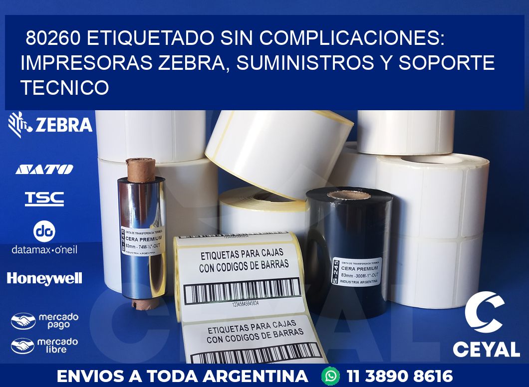 80260 ETIQUETADO SIN COMPLICACIONES: IMPRESORAS ZEBRA, SUMINISTROS Y SOPORTE TECNICO