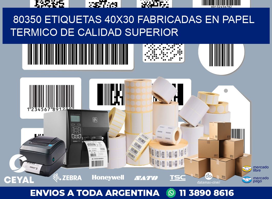 80350 ETIQUETAS 40X30 FABRICADAS EN PAPEL TERMICO DE CALIDAD SUPERIOR