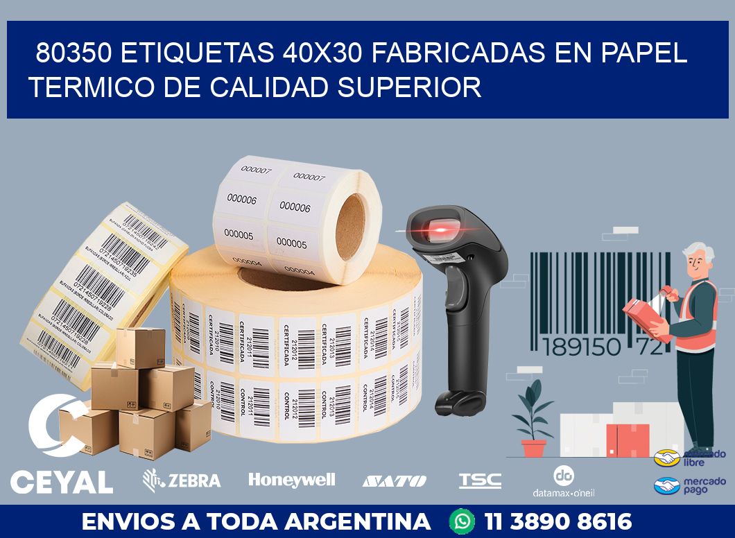 80350 ETIQUETAS 40X30 FABRICADAS EN PAPEL TERMICO DE CALIDAD SUPERIOR