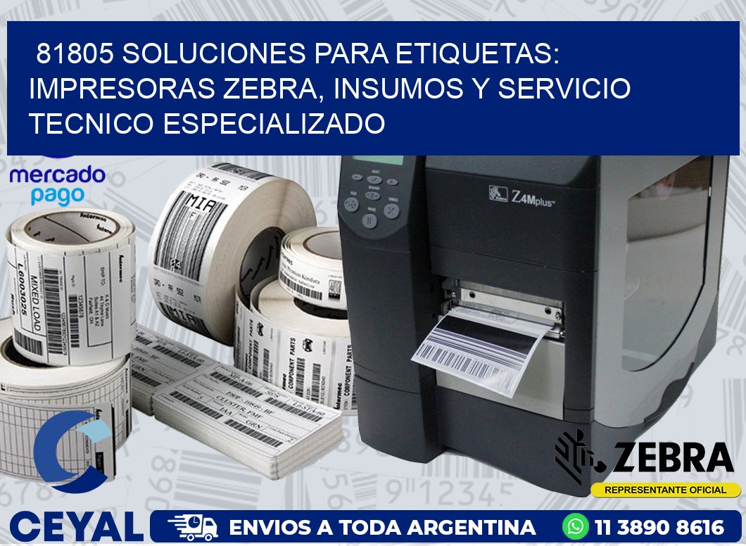 81805 SOLUCIONES PARA ETIQUETAS: IMPRESORAS ZEBRA, INSUMOS Y SERVICIO TECNICO ESPECIALIZADO