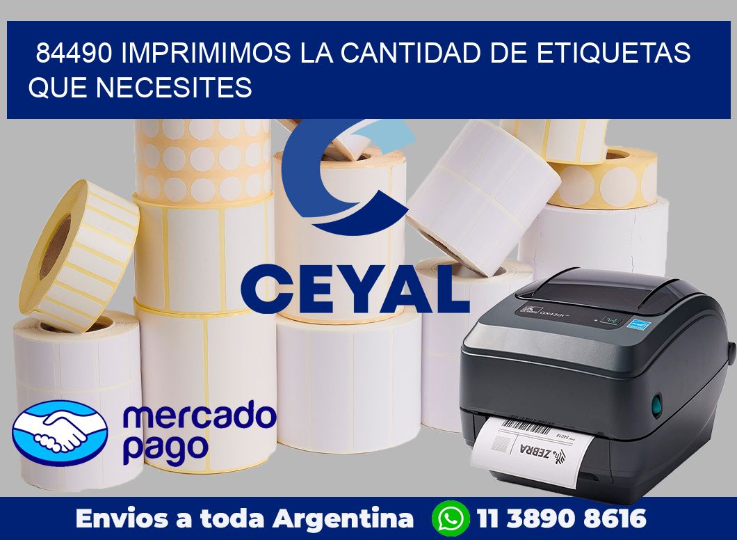 84490 IMPRIMIMOS LA CANTIDAD DE ETIQUETAS QUE NECESITES