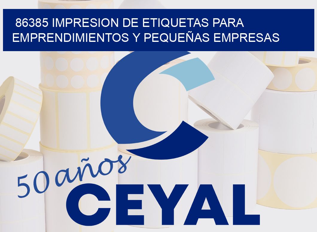 86385 IMPRESION DE ETIQUETAS PARA EMPRENDIMIENTOS Y PEQUEÑAS EMPRESAS