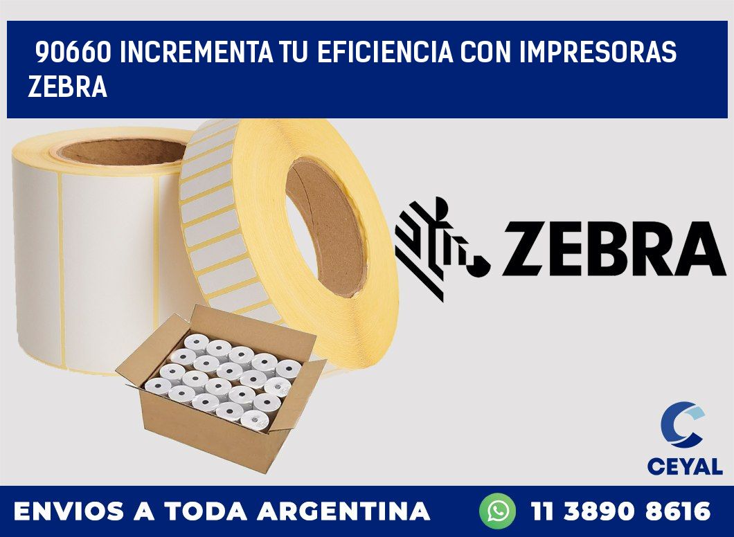 90660 INCREMENTA TU EFICIENCIA CON IMPRESORAS ZEBRA