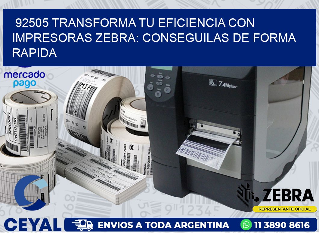 92505 TRANSFORMA TU EFICIENCIA CON IMPRESORAS ZEBRA: CONSEGUILAS DE FORMA RAPIDA