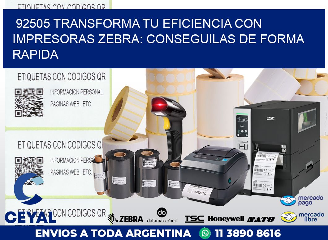92505 TRANSFORMA TU EFICIENCIA CON IMPRESORAS ZEBRA: CONSEGUILAS DE FORMA RAPIDA