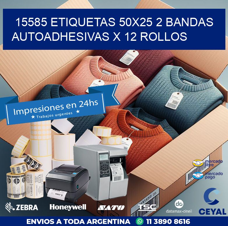 15585 ETIQUETAS 50X25 2 BANDAS AUTOADHESIVAS X 12 ROLLOS