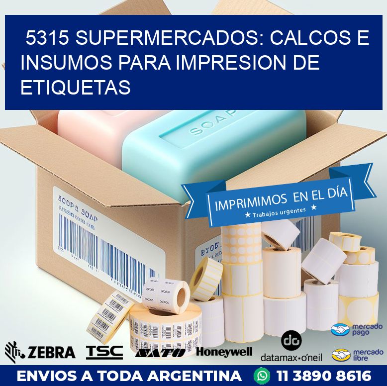 5315 SUPERMERCADOS: CALCOS E INSUMOS PARA IMPRESION DE ETIQUETAS