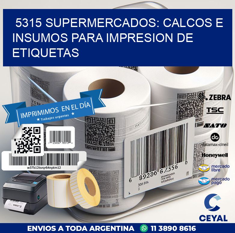 5315 SUPERMERCADOS: CALCOS E INSUMOS PARA IMPRESION DE ETIQUETAS