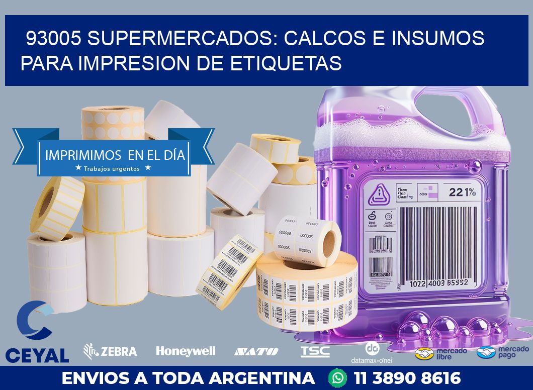 93005 SUPERMERCADOS: CALCOS E INSUMOS PARA IMPRESION DE ETIQUETAS