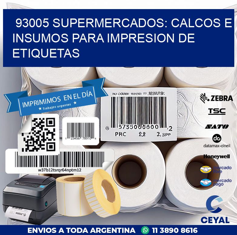 93005 SUPERMERCADOS: CALCOS E INSUMOS PARA IMPRESION DE ETIQUETAS