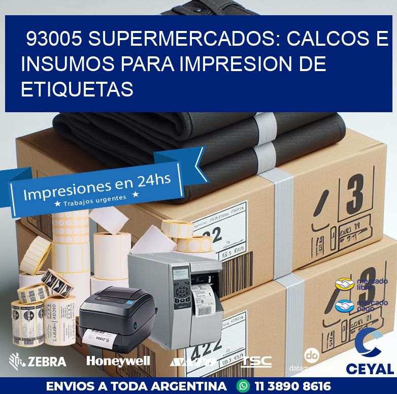 93005 SUPERMERCADOS: CALCOS E INSUMOS PARA IMPRESION DE ETIQUETAS