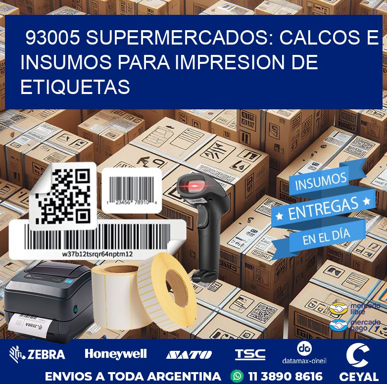 93005 SUPERMERCADOS: CALCOS E INSUMOS PARA IMPRESION DE ETIQUETAS