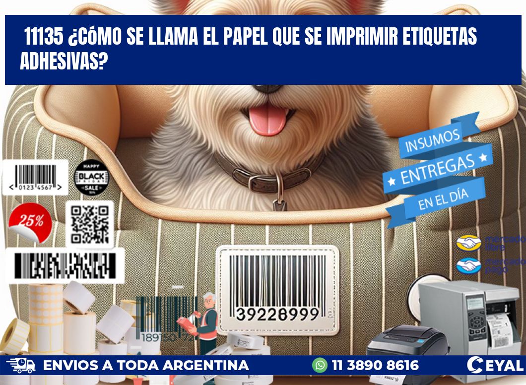 11135 ¿Cómo se llama el papel que se imprimir etiquetas adhesivas?