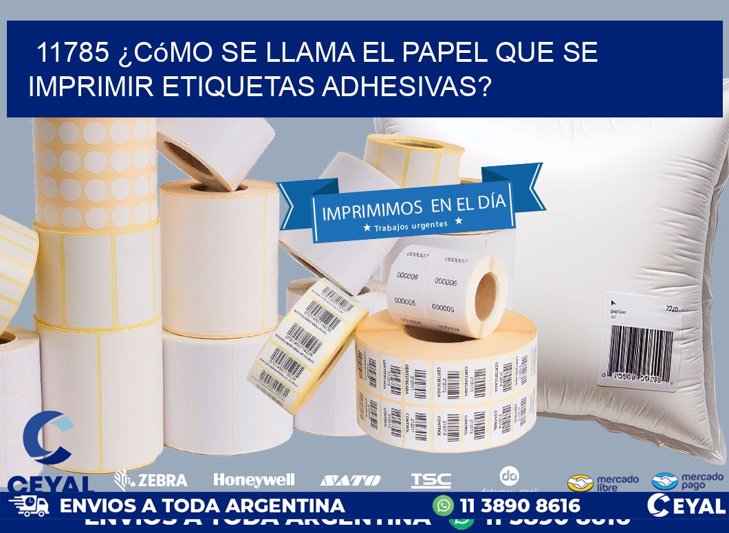 11785 ¿Cómo se llama el papel que se imprimir etiquetas adhesivas?