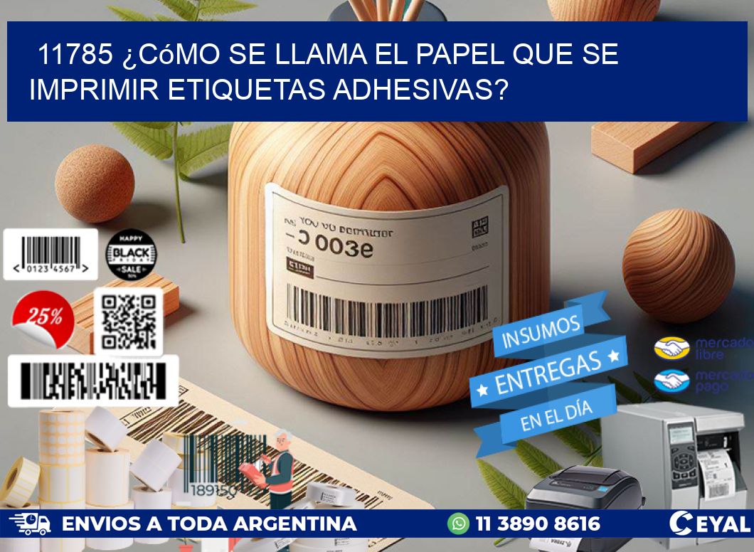 11785 ¿Cómo se llama el papel que se imprimir etiquetas adhesivas?