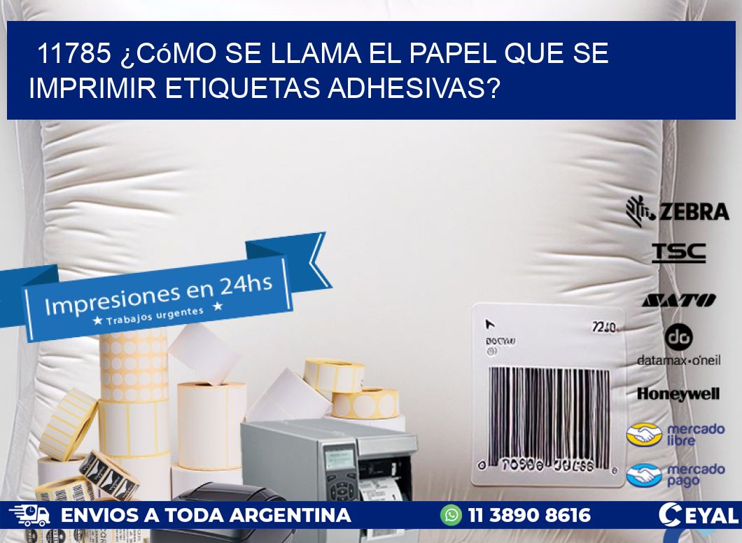 11785 ¿Cómo se llama el papel que se imprimir etiquetas adhesivas?