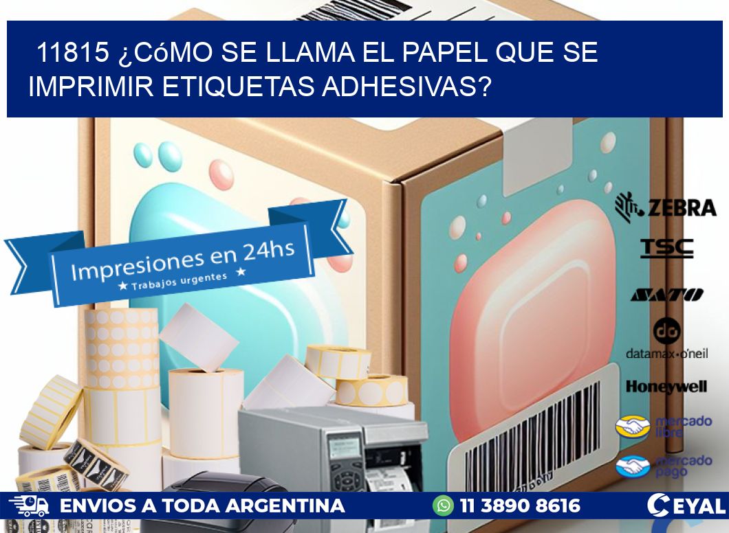 11815 ¿Cómo se llama el papel que se imprimir etiquetas adhesivas?
