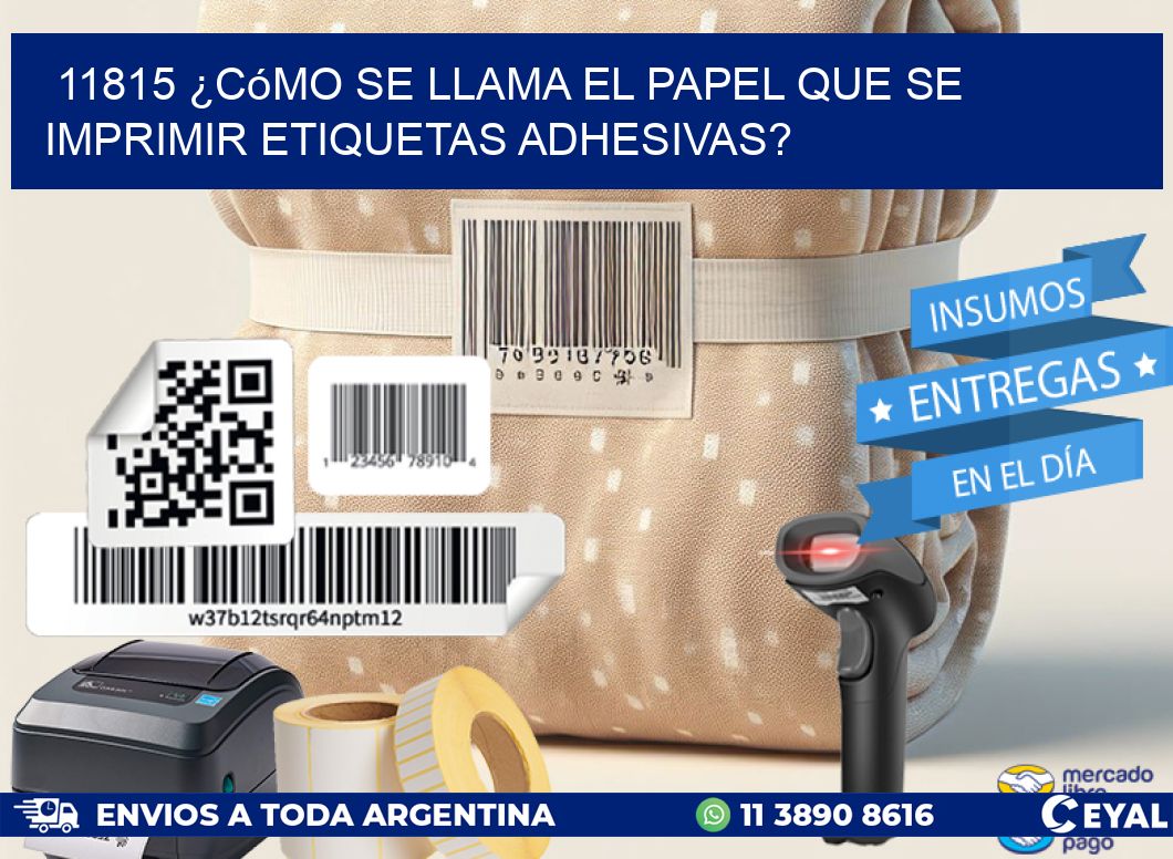 11815 ¿Cómo se llama el papel que se imprimir etiquetas adhesivas?
