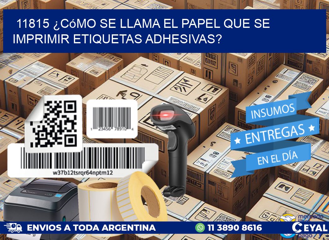 11815 ¿Cómo se llama el papel que se imprimir etiquetas adhesivas?