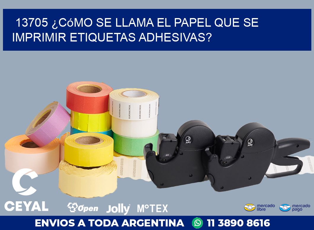 13705 ¿Cómo se llama el papel que se imprimir etiquetas adhesivas?