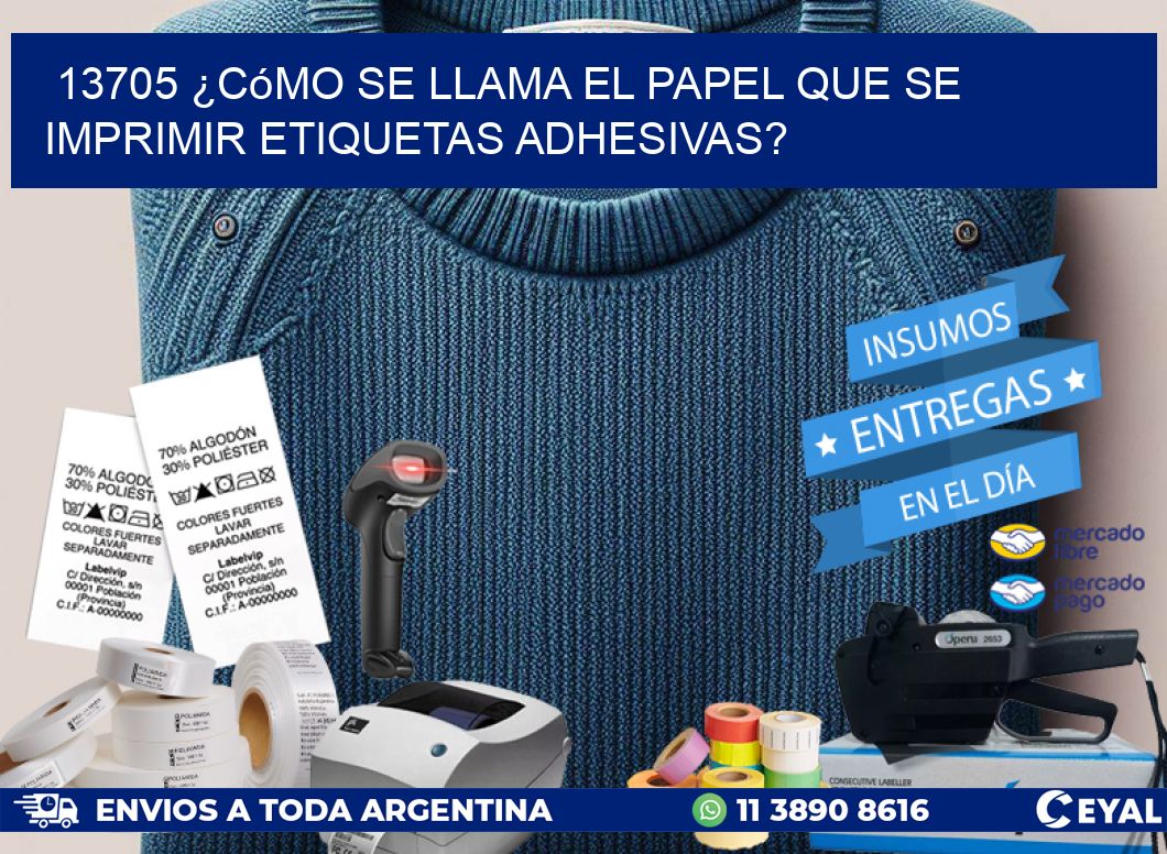 13705 ¿Cómo se llama el papel que se imprimir etiquetas adhesivas?