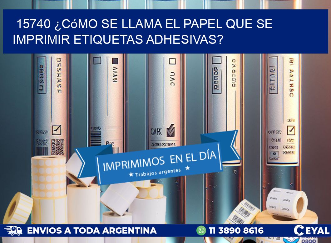 15740 ¿Cómo se llama el papel que se imprimir etiquetas adhesivas?