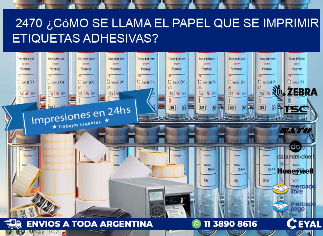 2470 ¿Cómo se llama el papel que se imprimir etiquetas adhesivas?