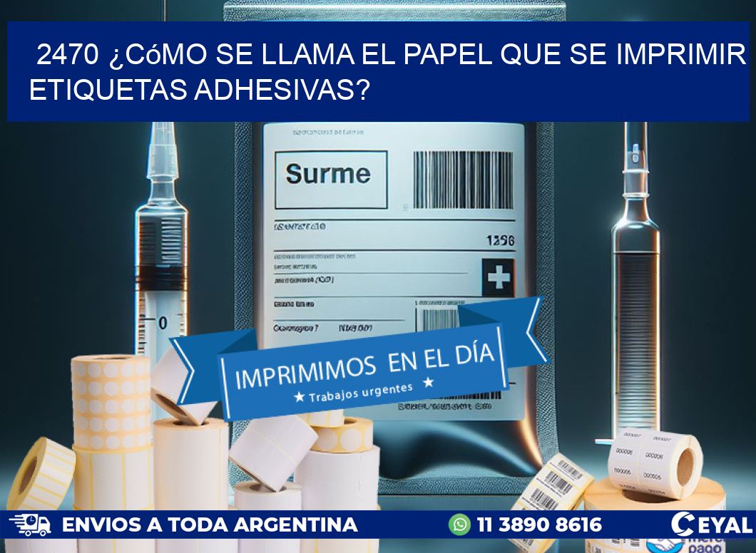 2470 ¿Cómo se llama el papel que se imprimir etiquetas adhesivas?