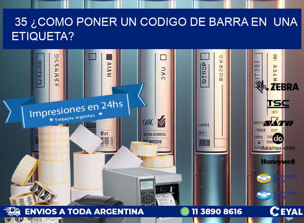 35 ¿COMO PONER UN CODIGO DE BARRA EN UNA ETIQUETA?