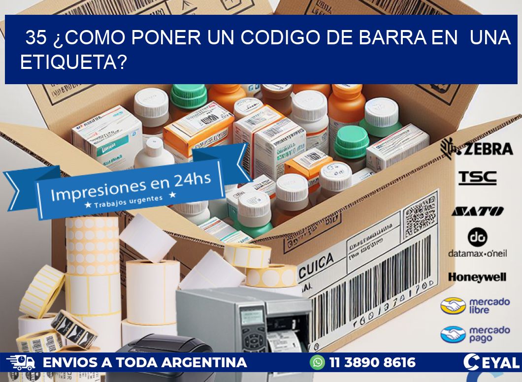 35 ¿COMO PONER UN CODIGO DE BARRA EN UNA ETIQUETA?