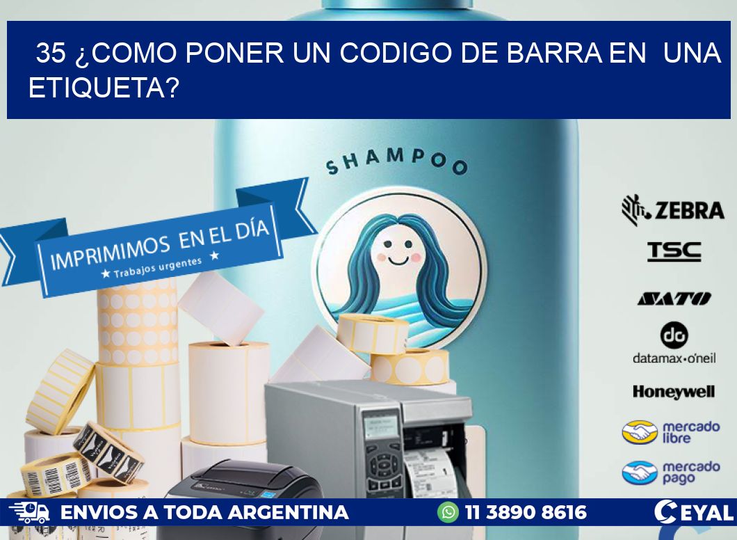 35 ¿COMO PONER UN CODIGO DE BARRA EN  UNA ETIQUETA?