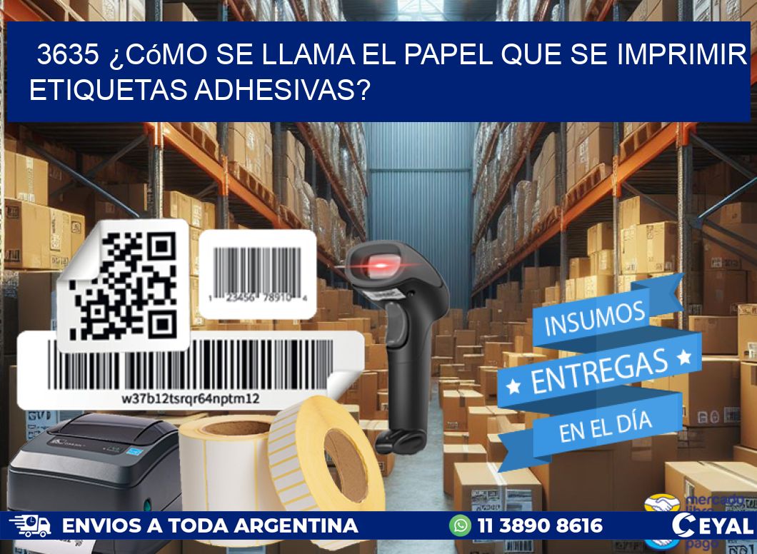3635 ¿Cómo se llama el papel que se imprimir etiquetas adhesivas?