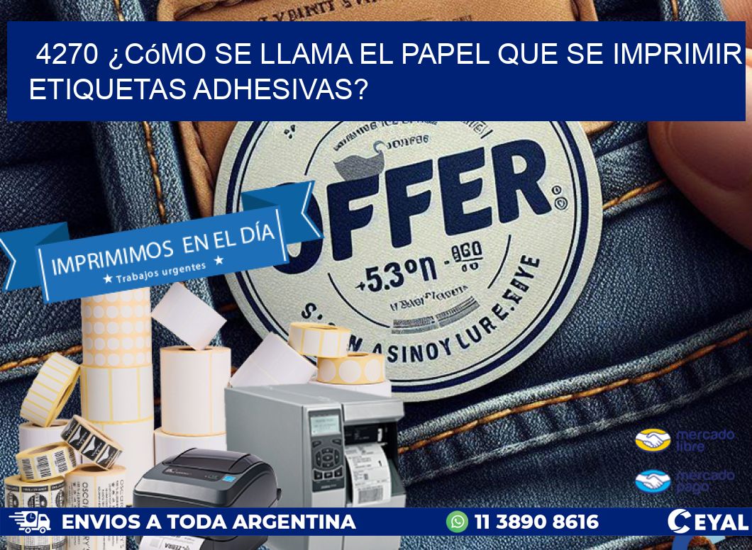 4270 ¿Cómo se llama el papel que se imprimir etiquetas adhesivas?
