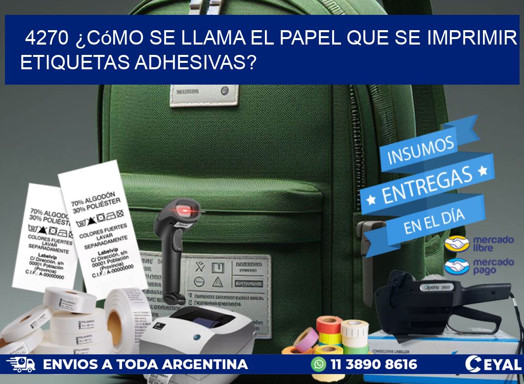 4270 ¿Cómo se llama el papel que se imprimir etiquetas adhesivas?