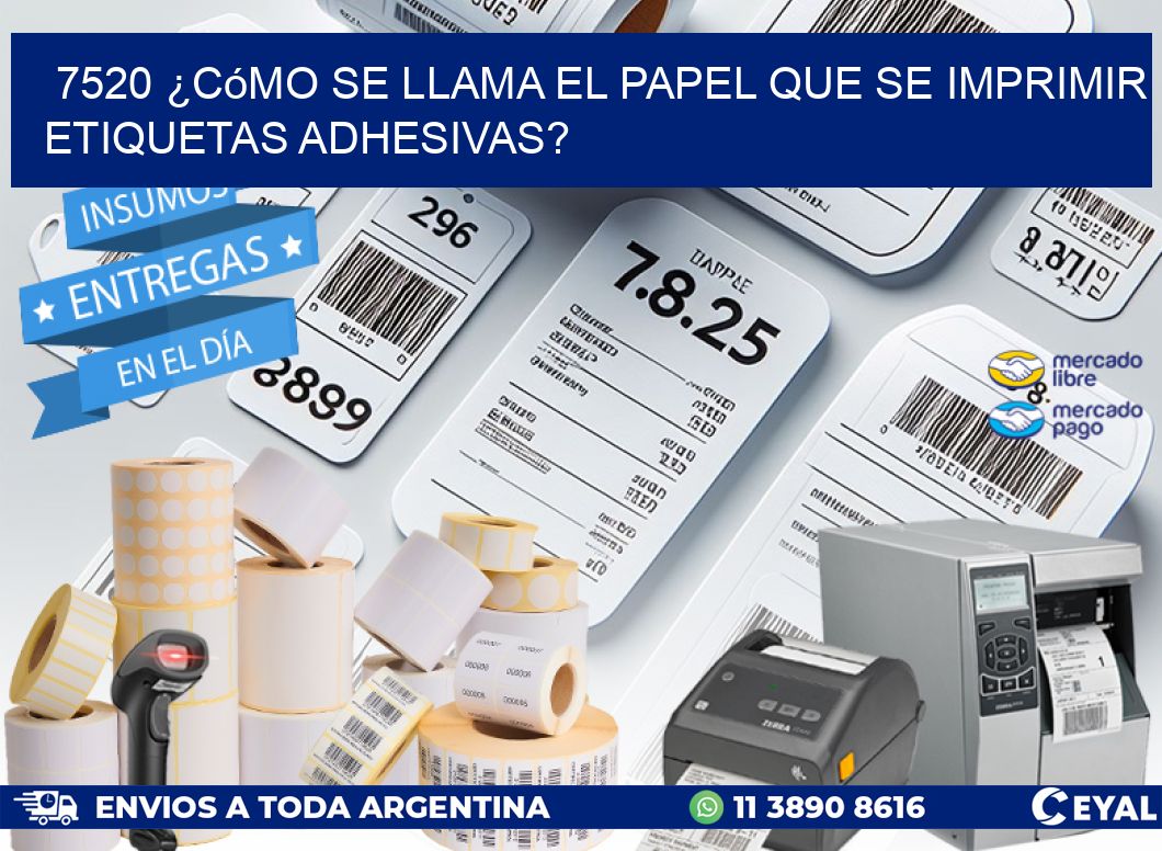 7520 ¿Cómo se llama el papel que se imprimir etiquetas adhesivas?