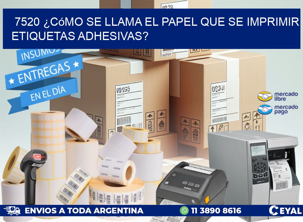 7520 ¿Cómo se llama el papel que se imprimir etiquetas adhesivas?