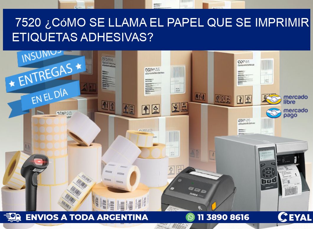 7520 ¿Cómo se llama el papel que se imprimir etiquetas adhesivas?