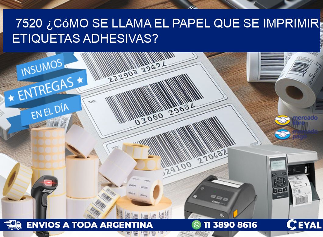7520 ¿Cómo se llama el papel que se imprimir etiquetas adhesivas?