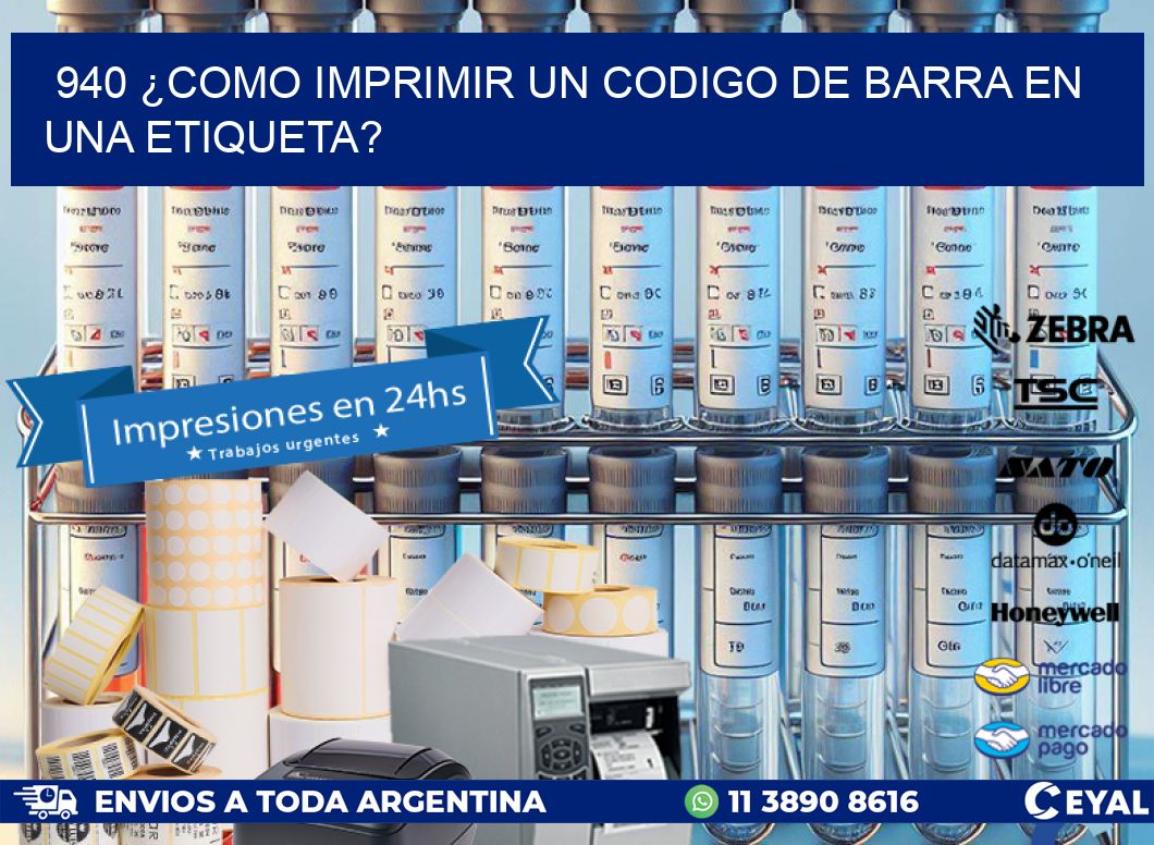 940 ¿COMO IMPRIMIR UN CODIGO DE BARRA EN UNA ETIQUETA?
