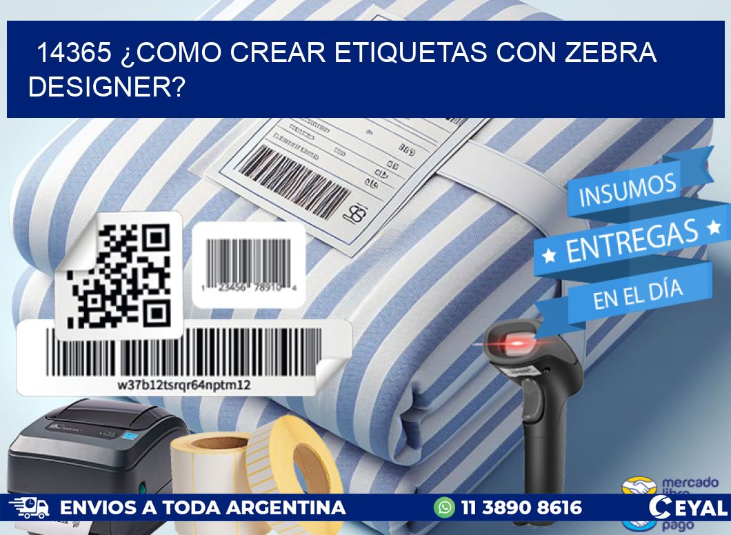 14365 ¿COMO CREAR ETIQUETAS CON ZEBRA DESIGNER?
