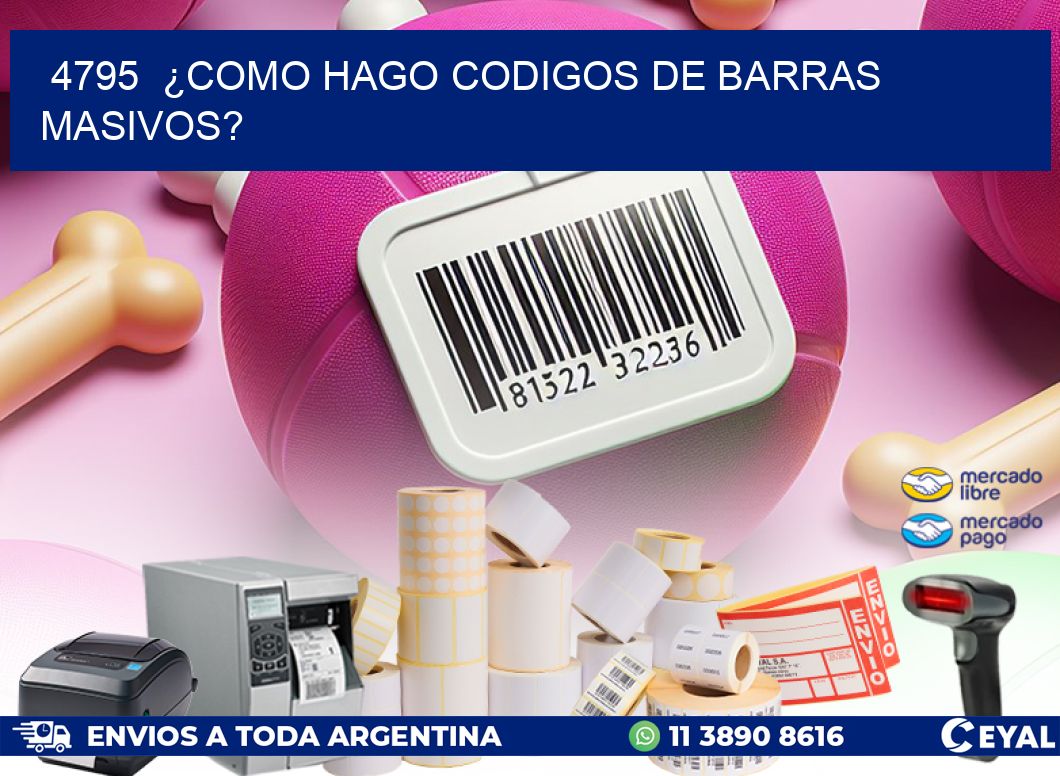 4795  ¿COMO HAGO CODIGOS DE BARRAS MASIVOS?