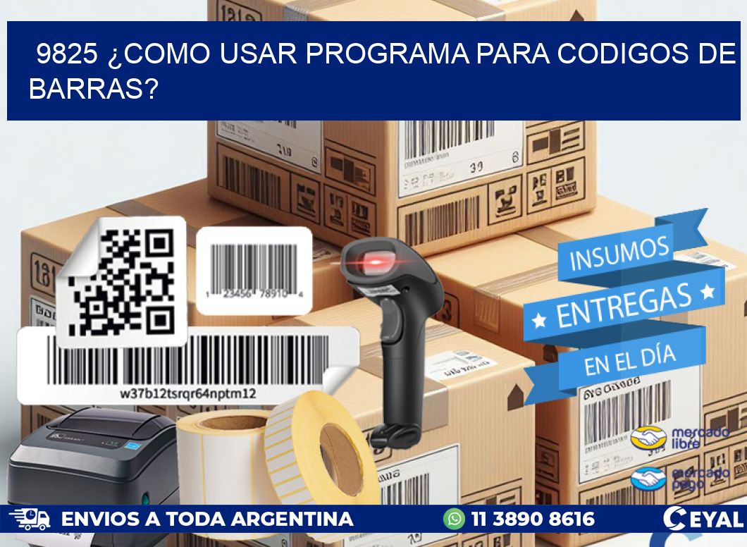 9825 ¿COMO USAR PROGRAMA PARA CODIGOS DE BARRAS?